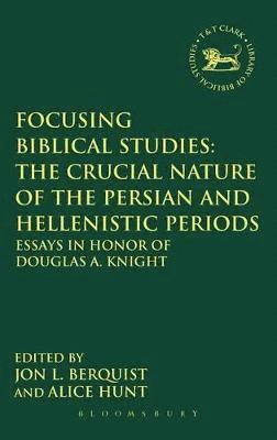 Focusing Biblical Studies: The Crucial Nature of the Persian and Hellenistic Periods 1