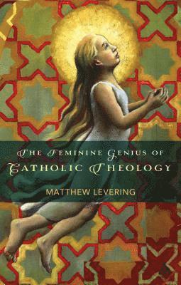 bokomslag The Feminine Genius of Catholic Theology