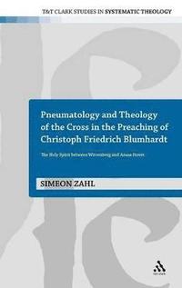 bokomslag Pneumatology and Theology of the Cross in the Preaching of Christoph Friedrich Blumhardt