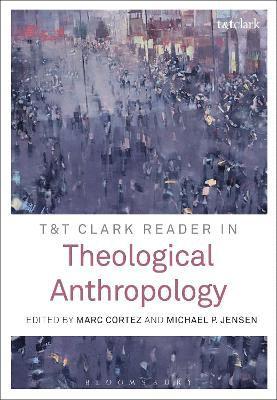 T&T Clark Reader in Theological Anthropology 1