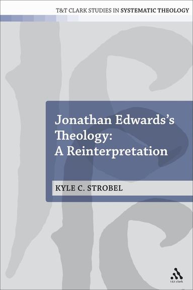 Kyle C. Strobel, Ian a. McFarland - Jonathan Edwards's Theology: A Reinterpretation, Häftad
