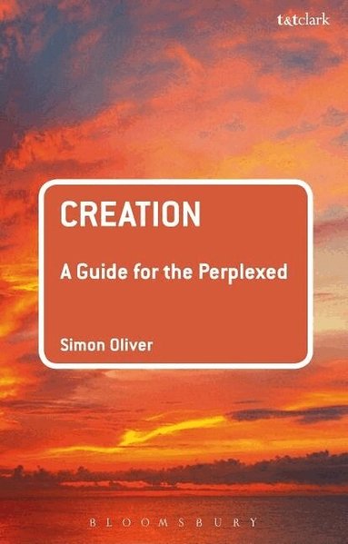 Simon Oliver - Creation: A Guide for the Perplexed, Inbunden