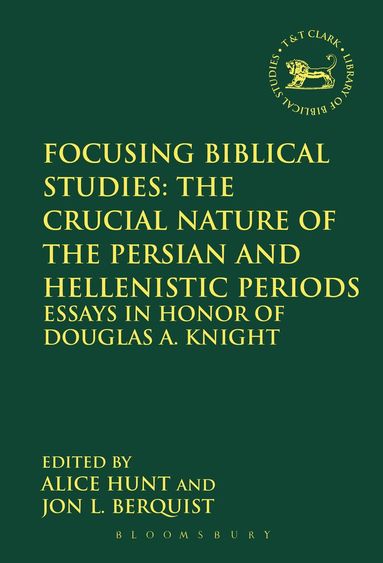Jon L. Berquist, Alice Hunt - Focusing Biblical Studies: The Crucial Nature of the Persian and Hellenistic Periods, Häftad