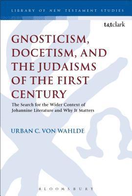 Urban C. von Wahlde, USA) Wahlde, Professor Urban C. von (Loyola University, Urban C. Von Wahlde, Chris Keith - Gnosticism, Docetism, and the Judaisms of the First Century, Inbunden