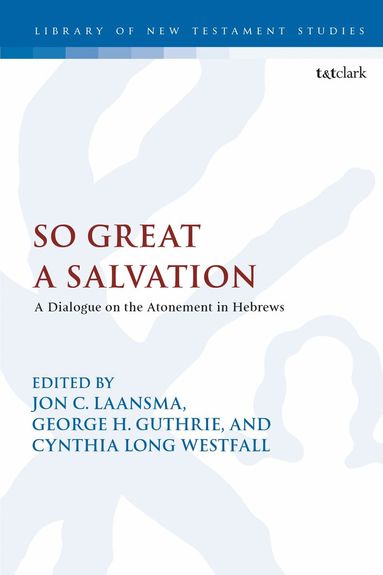 Jon C. Laansma, George H. Guthrie, Cynthia Long Westfall - So Great a Salvation, Inbunden