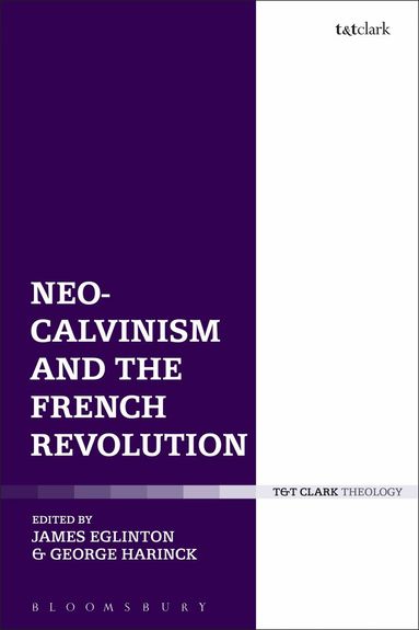 James Eglinton, George Harinck - Neo-Calvinism and the French Revolution, Inbunden