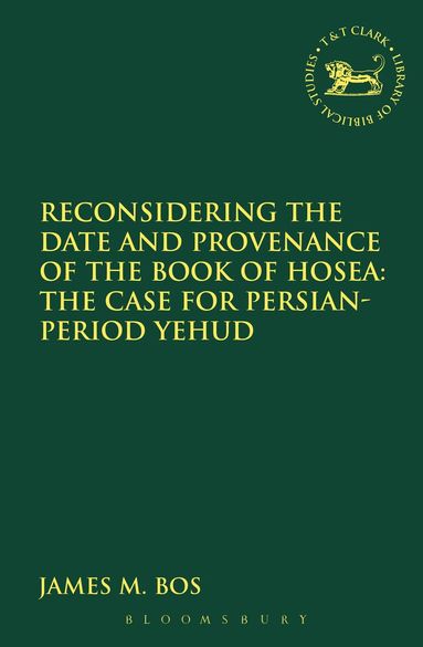 James M. Bos, Laura Quick - Reconsidering the Date and Provenance of the Book of Hosea, Häftad