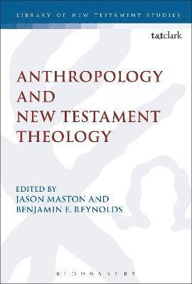 Jason Maston, Benjamin E. Reynolds - Anthropology and New Testament Theology, Inbunden