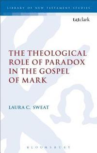 bokomslag The Theological Role of Paradox in the Gospel of Mark