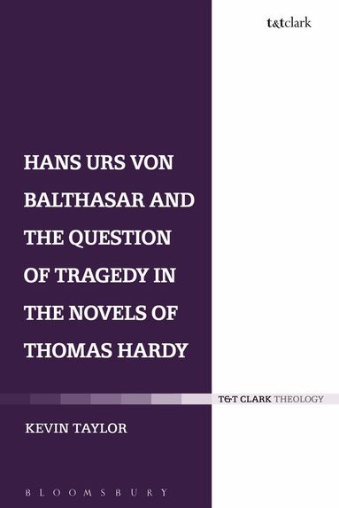 Kevin Taylor - Hans Urs von Balthasar and the Question of Tragedy in the Novels of Thomas Hardy, Häftad