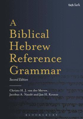 Christo H. van der Merwe, Jacobus A. Naudé, South Africa) van der Merwe, Christo H. (Stellenbosch University, South Africa) Naude, Prof Jacobus A. (University of the Free State, Christo H. Van Der Merwe - Biblical Hebrew Reference Grammar, Häftad