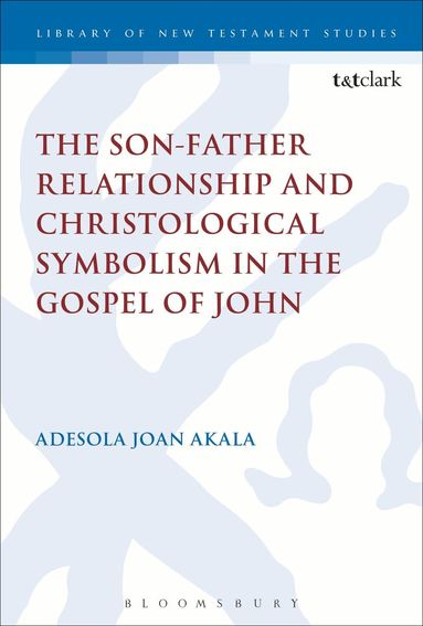 Adesola Joan Akala, Michael Labahn - Son-Father Relationship and Christological Symbolism in the Gospel of John, Häftad