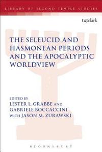 bokomslag The Seleucid and Hasmonean Periods and the Apocalyptic Worldview