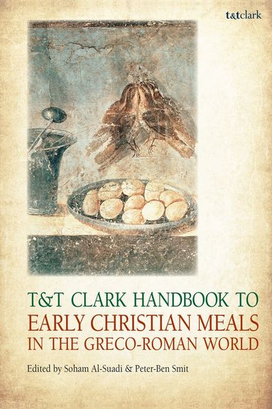 Soham Al-Suadi, Peter-Ben Smit - T&T Clark Handbook to Early Christian Meals in the Greco-Roman World, Inbunden