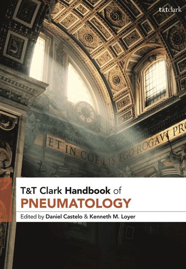 Daniel Castelo, Kenneth M. Loyer - T&T Clark Handbook of Pneumatology, Inbunden