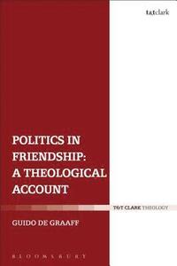 bokomslag Politics in Friendship: A Theological Account