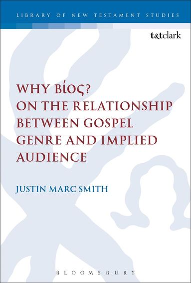 Justin Marc Smith, Chris Keith - Why Bíos? On the Relationship Between Gospel Genre and Implied Audience, Häftad