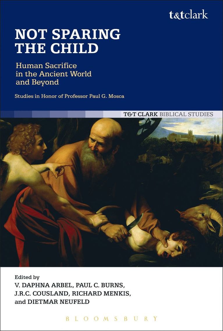 Vita Daphna Arbel, Paul C. Burns, J.R.C. Cousland, Richard Menkis, Dietmar Neufeld, Daphna Arbel - Not Sparing the Child: Human Sacrifice in the Ancient World and Beyond, Häftad