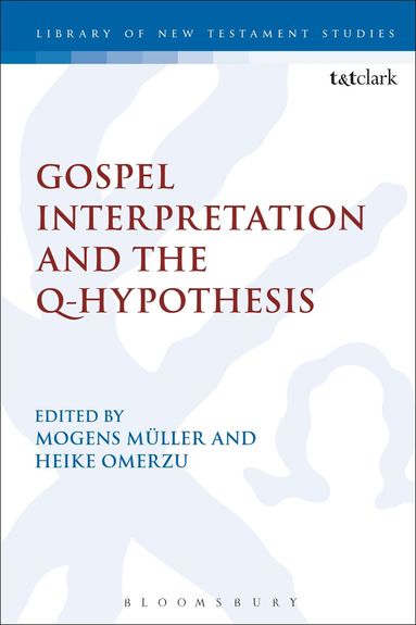 Mogens Müller, Heike Omerzu - Gospel Interpretation and the Q-Hypothesis, Inbunden