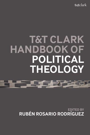 Rubén Rosario Rodríguez, Rubén Rosario Rodríguez - T&T Clark Handbook of Political Theology, Inbunden