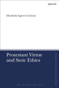 bokomslag Protestant Virtue and Stoic Ethics