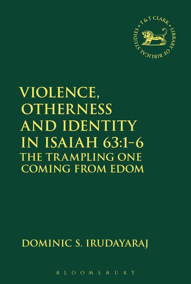 Dominic S. Irudayaraj, Andrew Mein - Violence, Otherness and Identity in Isaiah 63:1-6, Inbunden