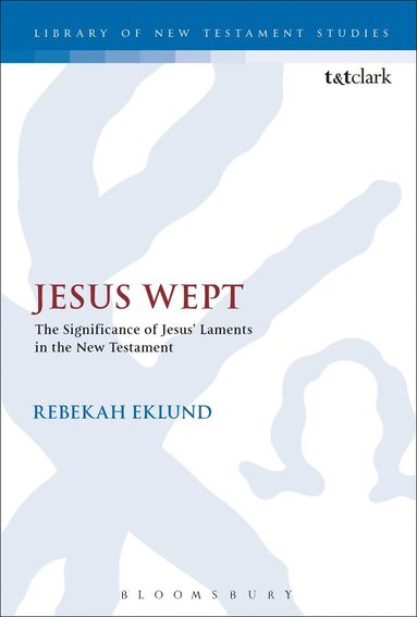 bokomslag Jesus Wept: The Significance of Jesus' Laments in the New Testament
