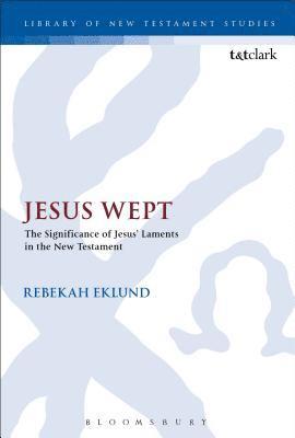 Jesus Wept: The Significance of Jesus Laments in the New Testament 1