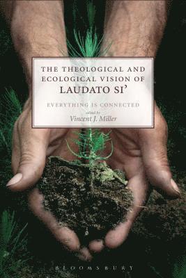 The Theological and Ecological Vision of Laudato Si' 1