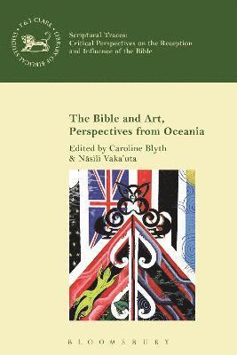 Caroline Blyth, Nasili Vaka’uta, New Zealand) Blyth, Dr Caroline (University of Auckland, New Zealand) Vaka’uta, Rev Dr Nasili (University of Auckland, Nasili Vaka'uta - Bible and Art, Perspectives from Oceania, Inbunden
