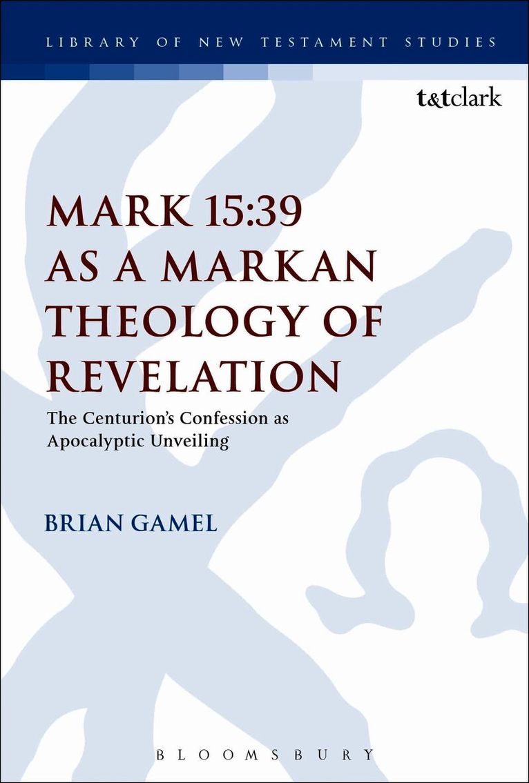 Mark 15:39 as a Markan Theology of Revelation