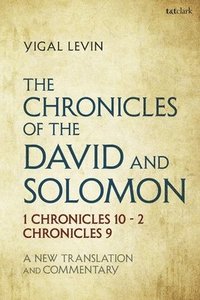 bokomslag The Chronicles of David and Solomon: 1 Chronicles 10 - 2 Chronicles 9: A New Translation and Commentary