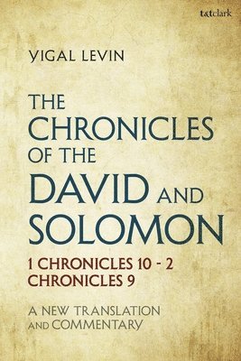 bokomslag The Chronicles of David and Solomon: 1 Chronicles 10 - 2 Chronicles 9: A New Translation and Commentary