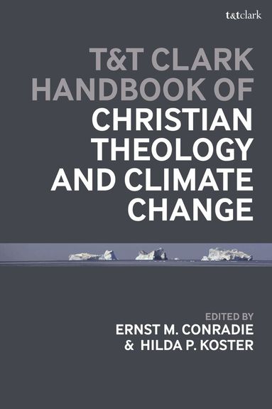 Hilda P. Koster, Ernst M. Conradie - T&T Clark Handbook of Christian Theology and Climate Change, Inbunden