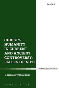 bokomslag Christ's Humanity in Current and Ancient Controversy: Fallen or Not?