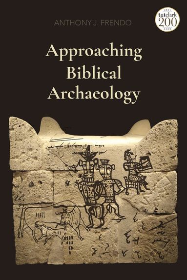 Anthony J. Frendo - Approaching Biblical Archaeology, Häftad