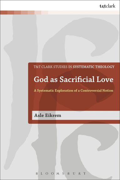 Asle Eikrem, Ian a. McFarland - God as Sacrificial Love, Inbunden