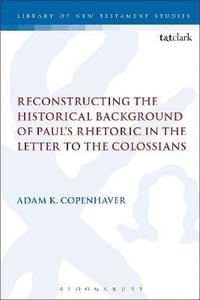 bokomslag Reconstructing the Historical Background of Paul's Rhetoric in the Letter to the Colossians