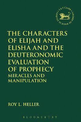 Roy L. Heller, Andrew Mein - Characters of Elijah and Elisha and the Deuteronomic Evaluation of Prophecy, Inbunden