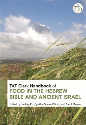 T&T Clark Handbook of Food in the Hebrew Bible and Ancient Israel 1