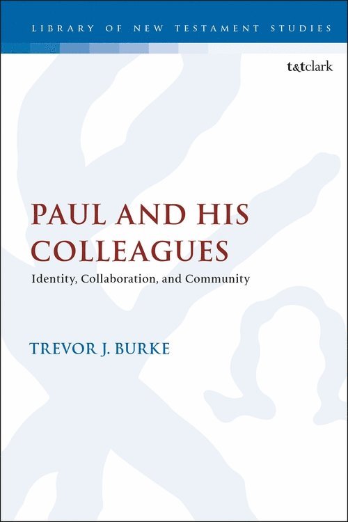 Trevor J. Burke, UK) Burke, Dr Trevor J. (Cambridge Theological Federation, Trevor J Burke, Chris Keith - Paul and His Colleagues, Inbunden
