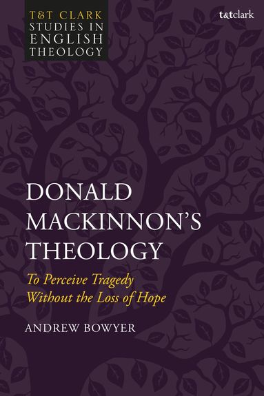 Andrew Bowyer, Karen Kilby - Donald MacKinnon's Theology, Inbunden