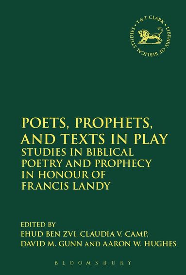 Ehud Ben Zvi, Claudia V. Camp, David M. Gunn, Aaron W. Hughes - Poets, Prophets, and Texts in Play, Häftad