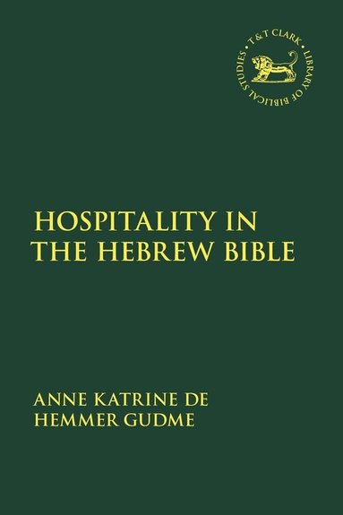 Anne Katrine de Hemmer Gudme, Laura Quick, Jacqueline Vayntrub - Hospitality in the Hebrew Bible, Inbunden