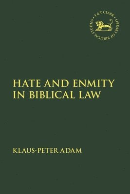 Klaus-Peter Adam, USA) Adam, Assistant Professor Klaus-Peter (Lutheran School of Theology, Laura Quick - Hate and Enmity in Biblical Law, Inbunden