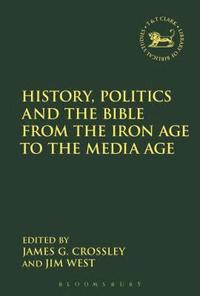 bokomslag History, Politics and the Bible from the Iron Age to the Media Age