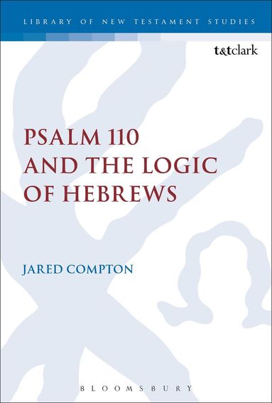 Jared Compton, Chris Keith - Psalm 110 and the Logic of Hebrews, Häftad