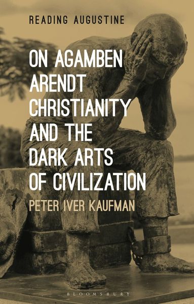 Peter Iver Kaufman, Miles Hollingworth - On Agamben, Arendt, Christianity, and the Dark Arts of Civilization, Häftad