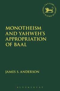 bokomslag Monotheism and Yahweh's Appropriation of Baal