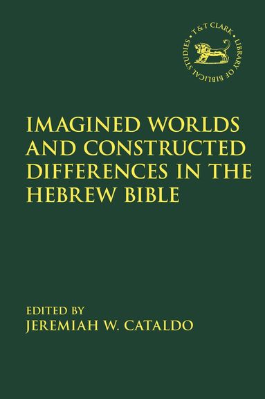 Jeremiah W. Cataldo - Imagined Worlds and Constructed Differences in the Hebrew Bible, Inbunden